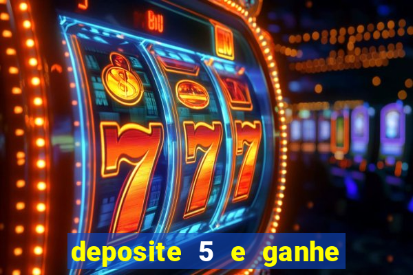 deposite 5 e ganhe 50 reais